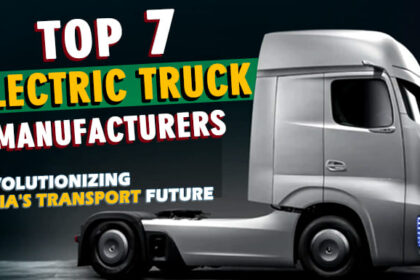 Top 7 Electric Truck Manufacturers in India